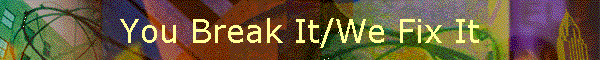 You Break It/We Fix It